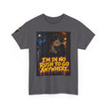 I'm in No Rush to Go Anywhere. Tee - Silas